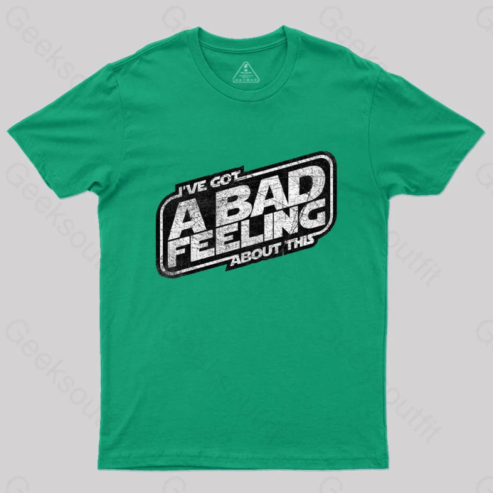 I’ve Got A Bad Feeling About This T-Shirt Green / S