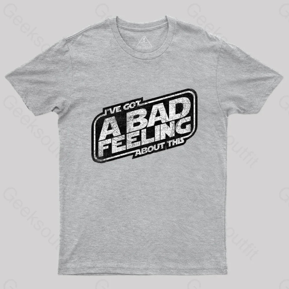 I’ve Got A Bad Feeling About This T-Shirt Grey / S