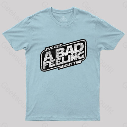 I’ve Got A Bad Feeling About This T-Shirt Light Blue / S