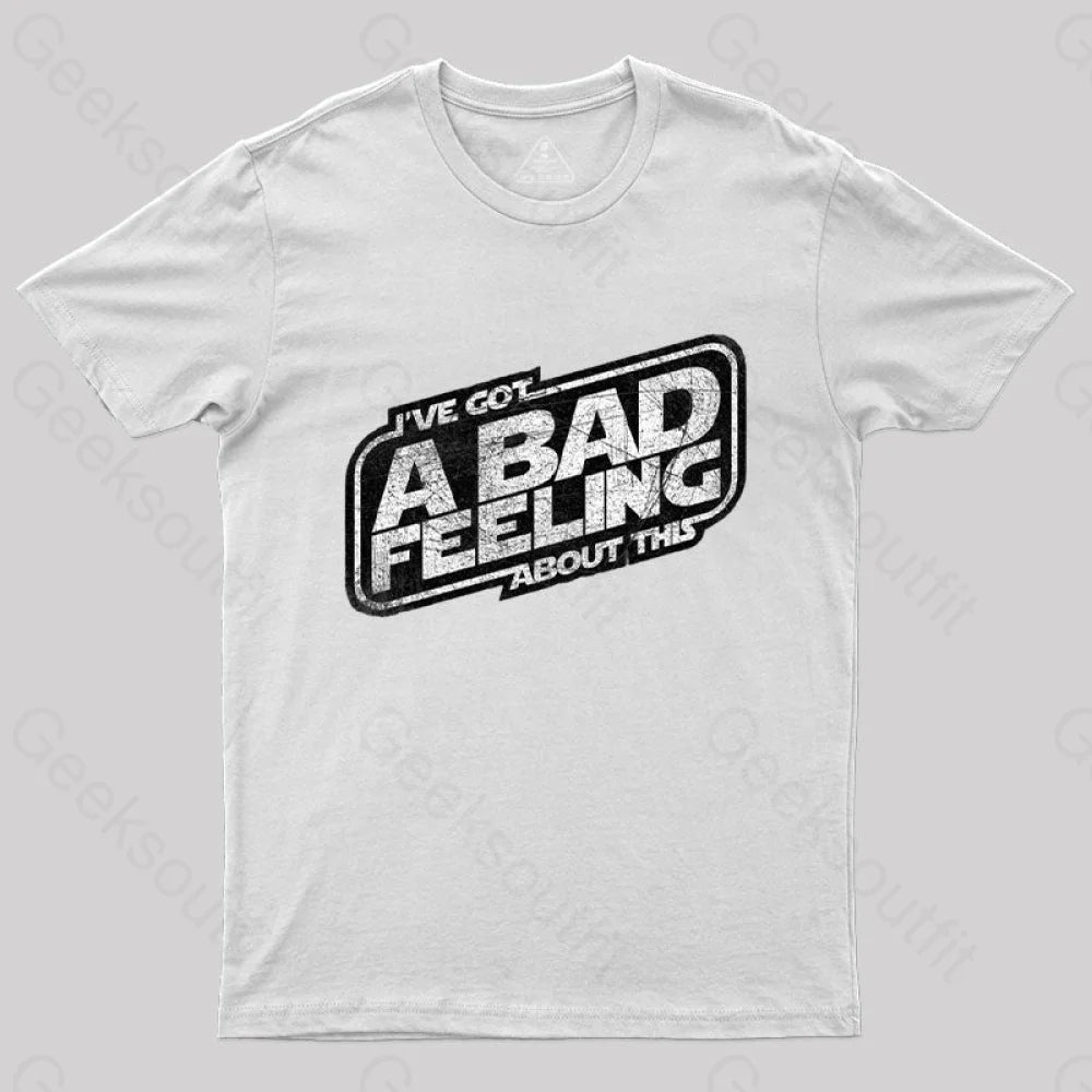 I’ve Got A Bad Feeling About This T-Shirt White / S