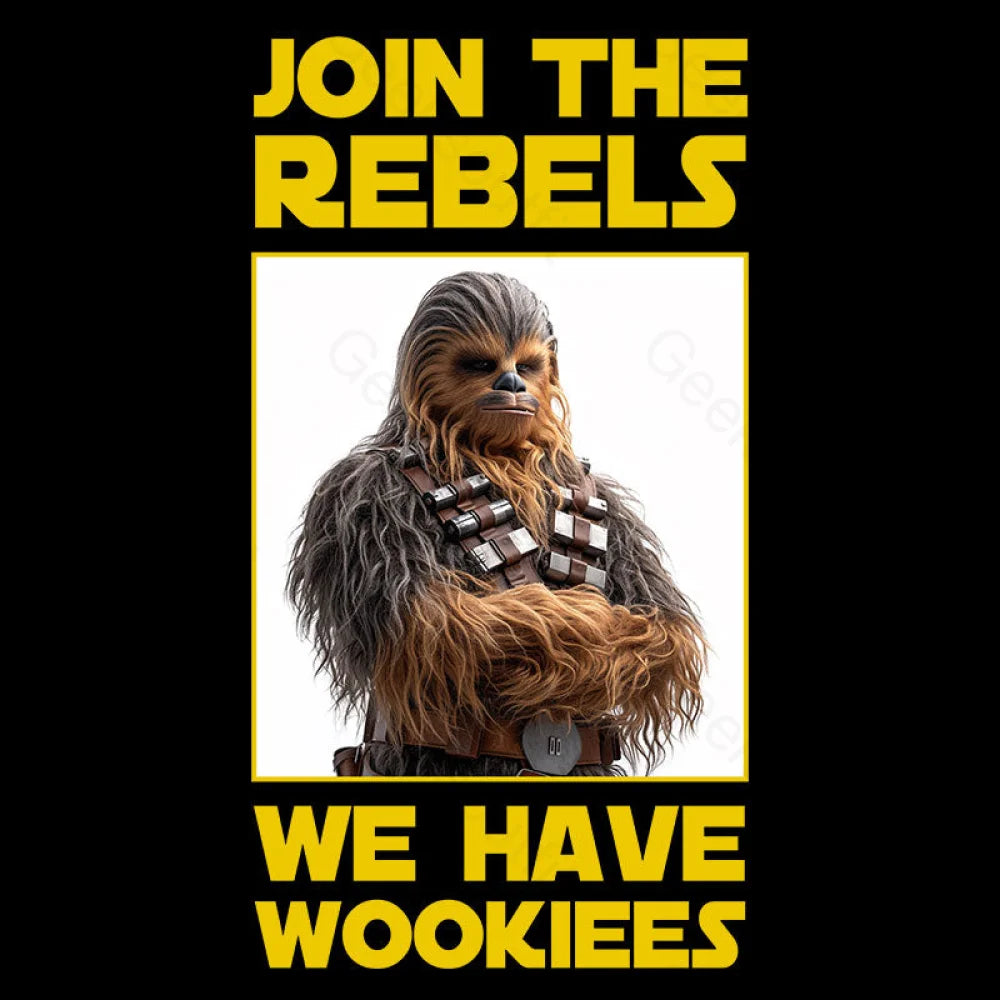 Join The Rebels We Have Wookiees Geek T-Shirt