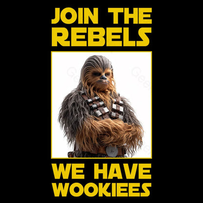 Join The Rebels We Have Wookiees Geek T-Shirt