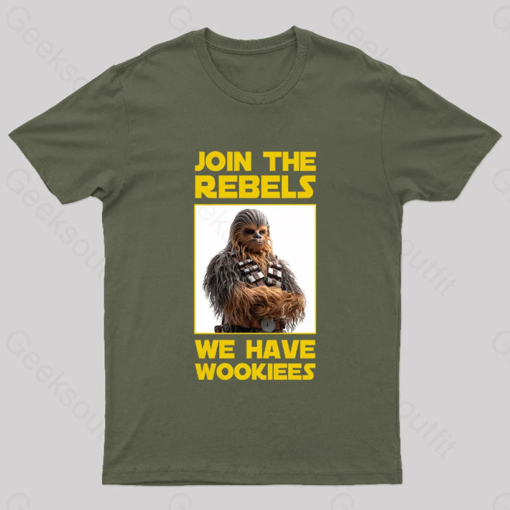 Join The Rebels We Have Wookiees Geek T-Shirt Army Green / S