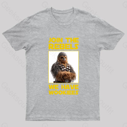 Join The Rebels We Have Wookiees Geek T-Shirt Grey / S