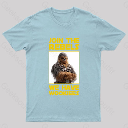 Join The Rebels We Have Wookiees Geek T-Shirt Light Blue / S