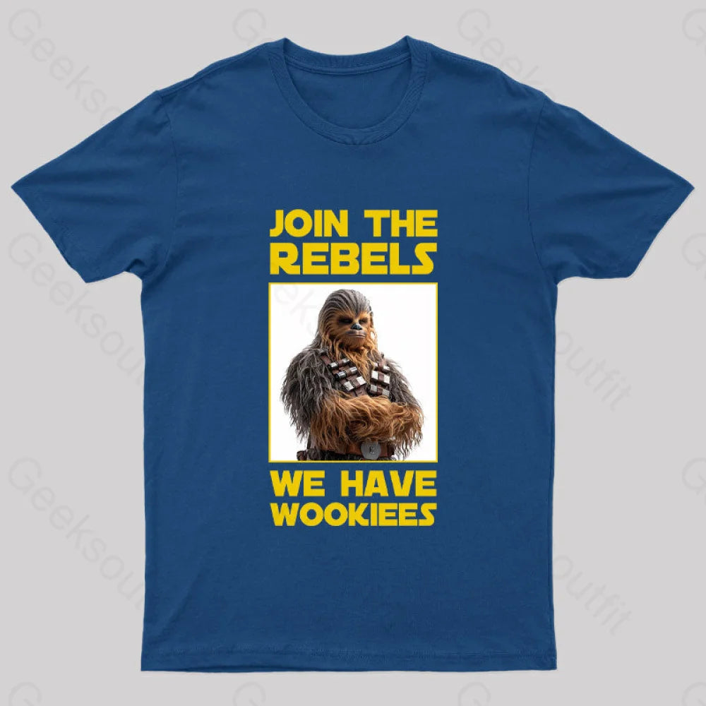 Join The Rebels We Have Wookiees Geek T-Shirt Navy / S