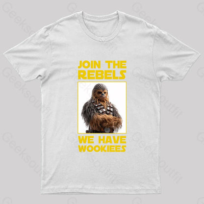 Join The Rebels We Have Wookiees Geek T-Shirt White / S