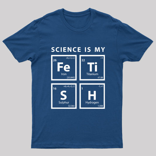 Science Is My Fetish Geek T-Shirt
