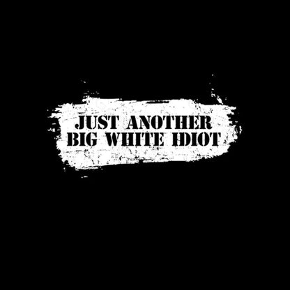 Just Another Big White Idiot T-Shirt