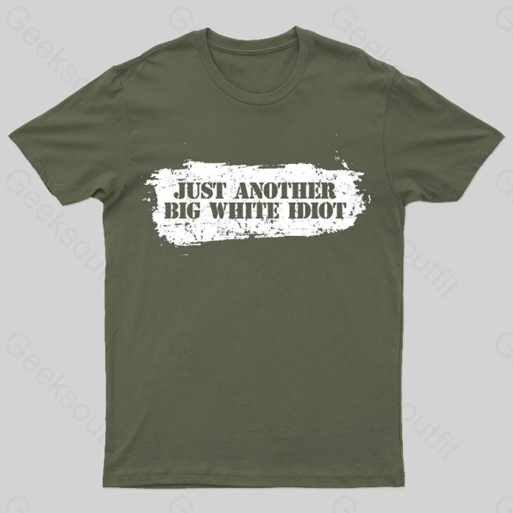 Just Another Big White Idiot T-Shirt Army Green / S