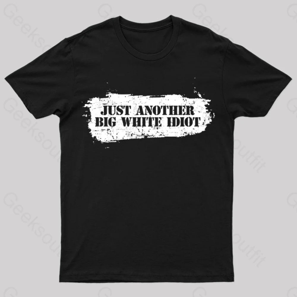 Just Another Big White Idiot T-Shirt Black / S