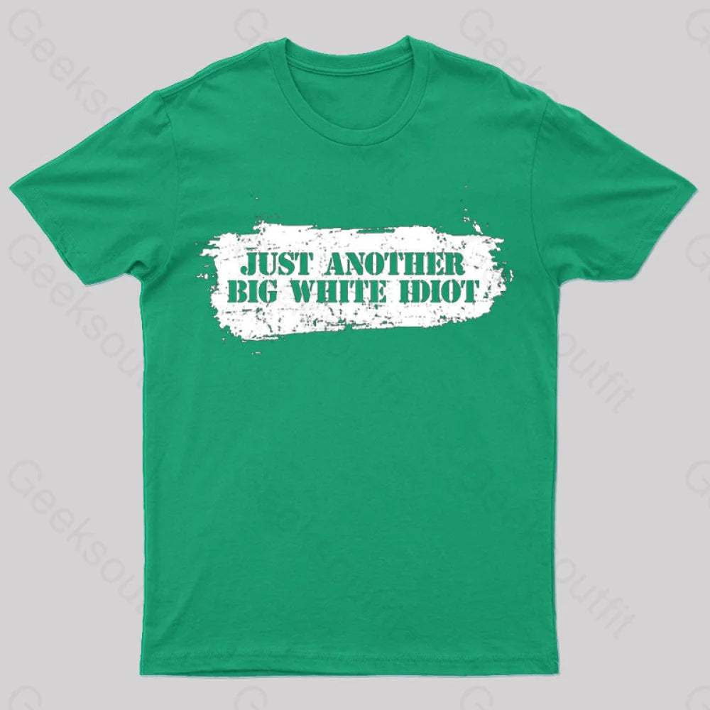 Just Another Big White Idiot T-Shirt Green / S