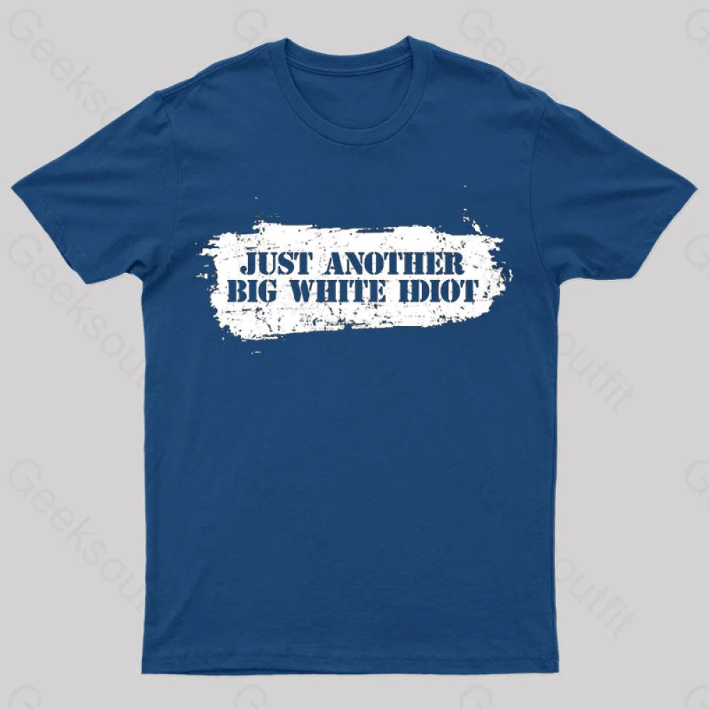 Just Another Big White Idiot T-Shirt Navy / S