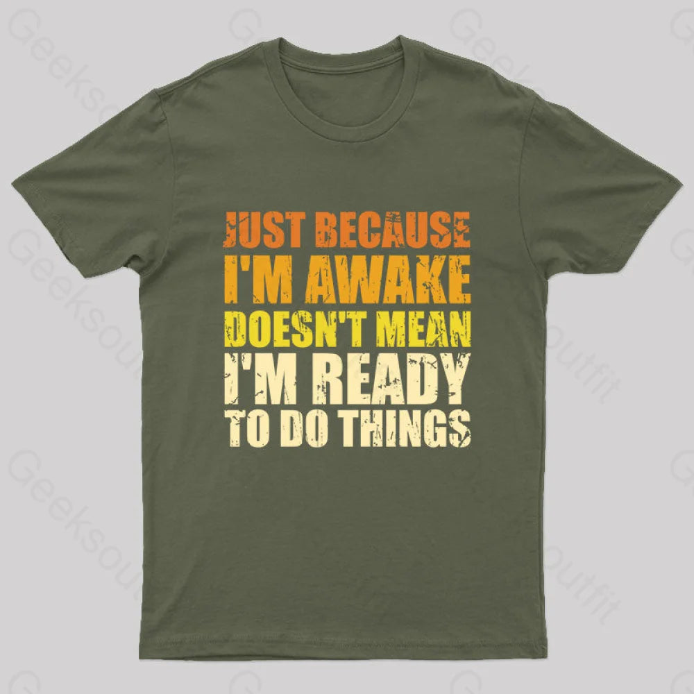 Just Because I’m Awake T-Shirt Army Green / S