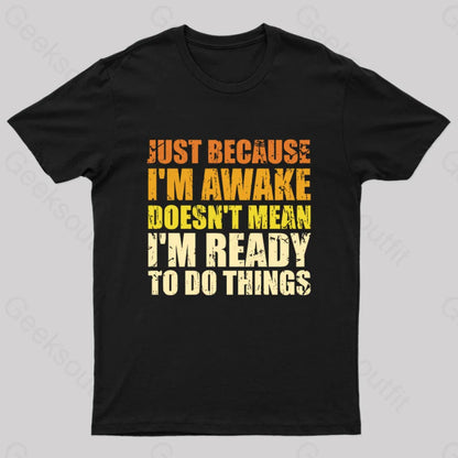 Just Because I’m Awake T-Shirt Black / S