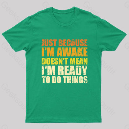 Just Because I’m Awake T-Shirt Green / S