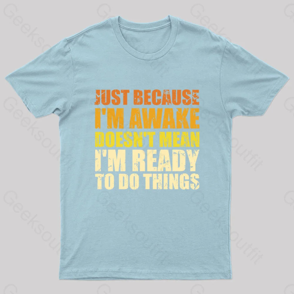 Just Because I’m Awake T-Shirt Light Blue / S