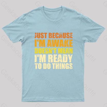 Just Because I’m Awake T-Shirt Light Blue / S