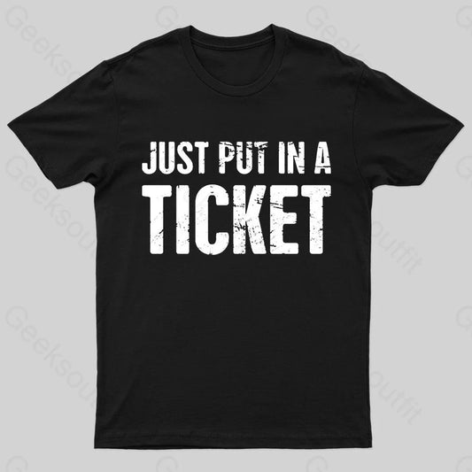 Just Put In A Ticket Geek T-Shirt Black / S