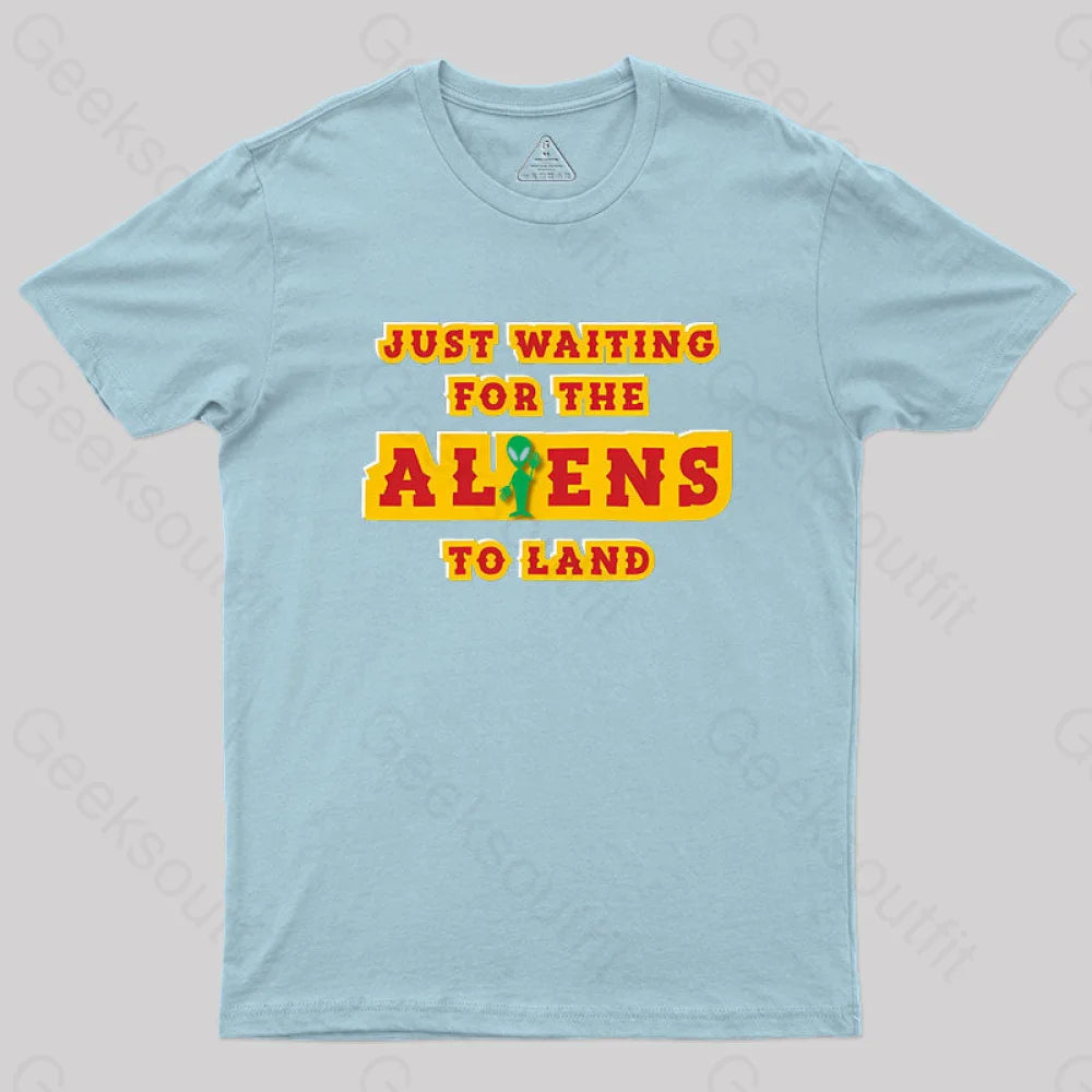 Just Waiting For The Aliens To Land Geek T-Shirt Light Blue / S