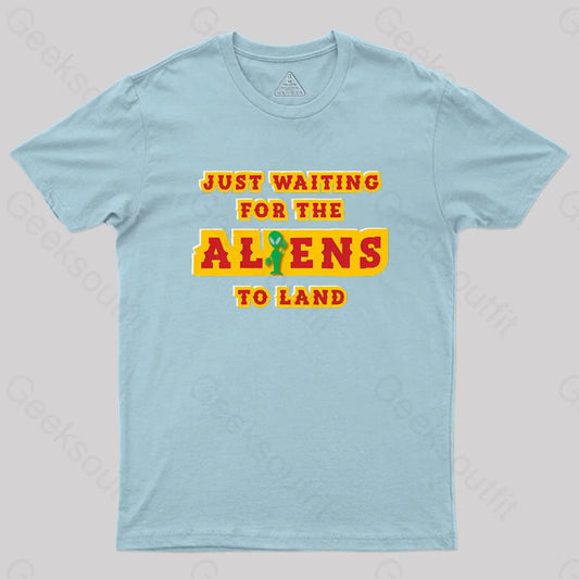 Just Waiting For The Aliens To Land Geek T-Shirt Light Blue / S