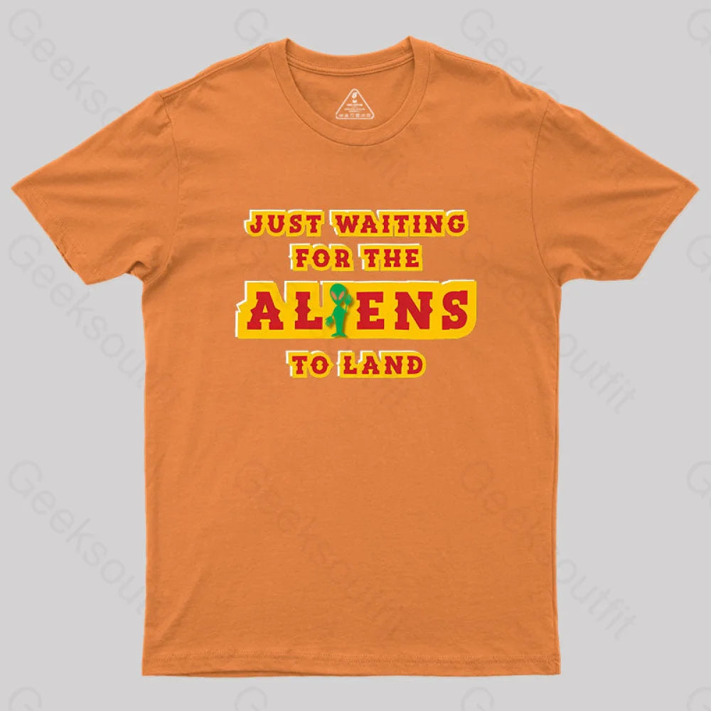 Just Waiting For The Aliens To Land Geek T-Shirt Orange / S