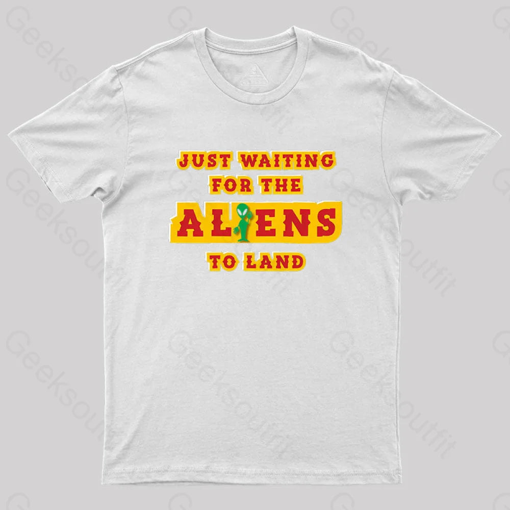 Just Waiting For The Aliens To Land Geek T-Shirt White / S