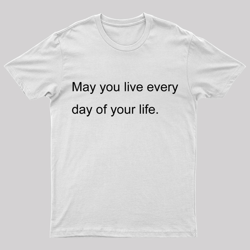 May You Live Every Day Of Your Life Nerd T-Shirt
