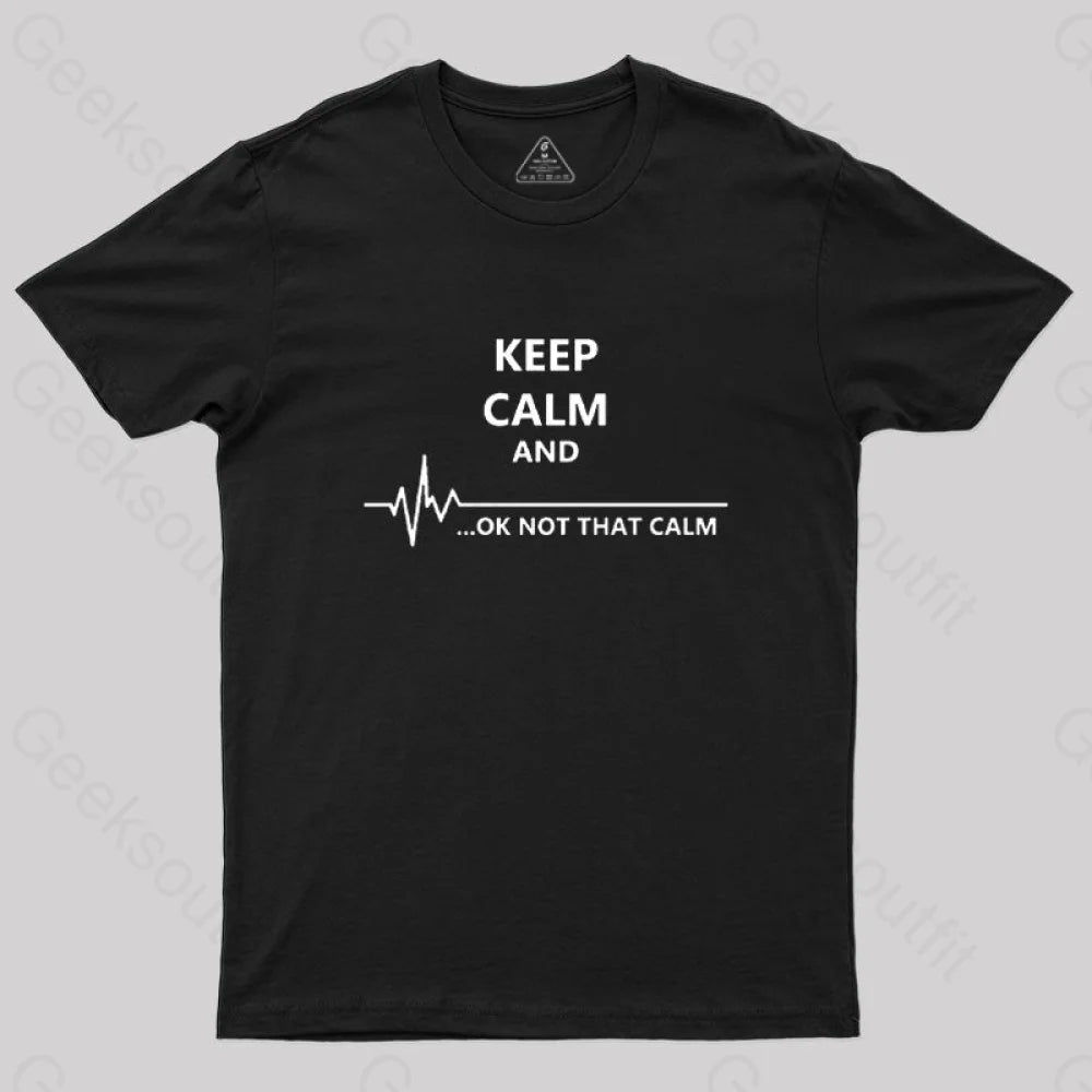 Keep Calm And...ok Not That Nerd T-Shirt Black / S