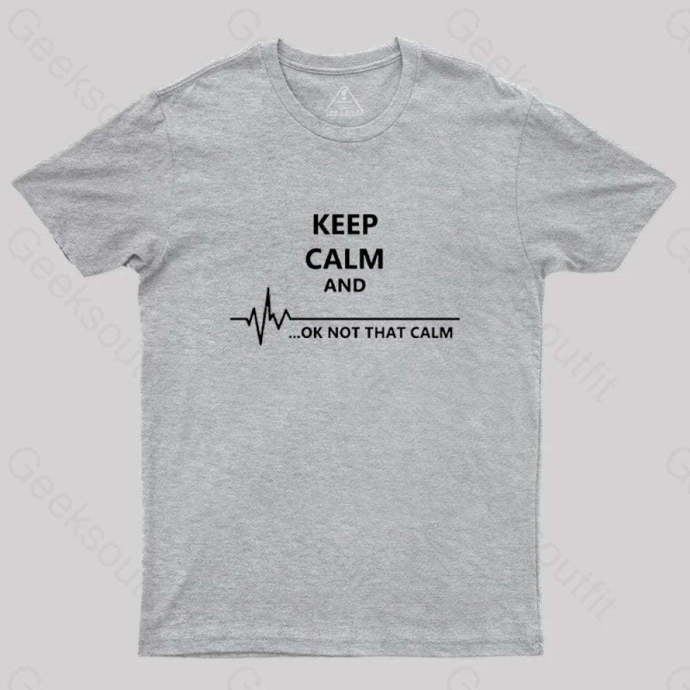 Keep Calm And...ok Not That Nerd T-Shirt Grey / S