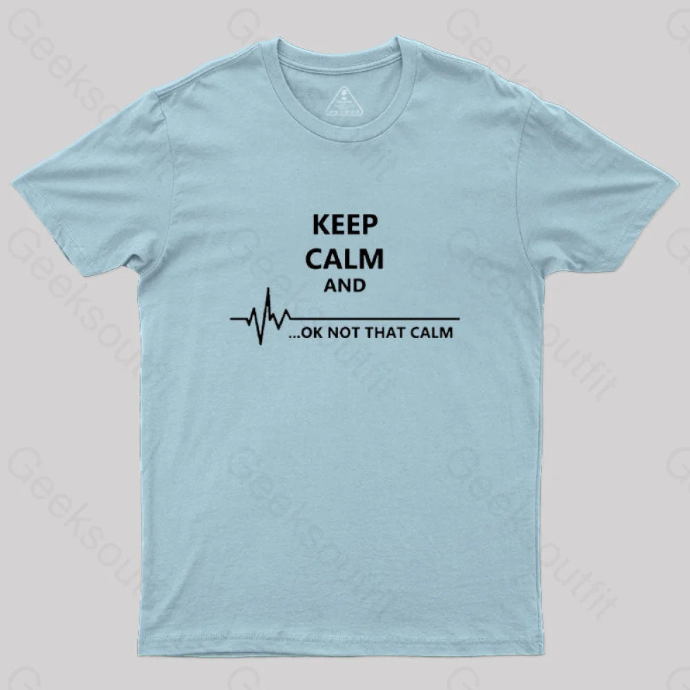 Keep Calm And...ok Not That Nerd T-Shirt Light Blue / S