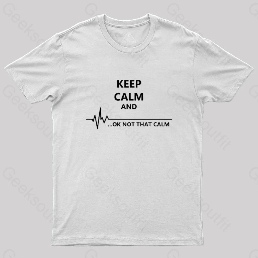 Keep Calm And...ok Not That Nerd T-Shirt White / S