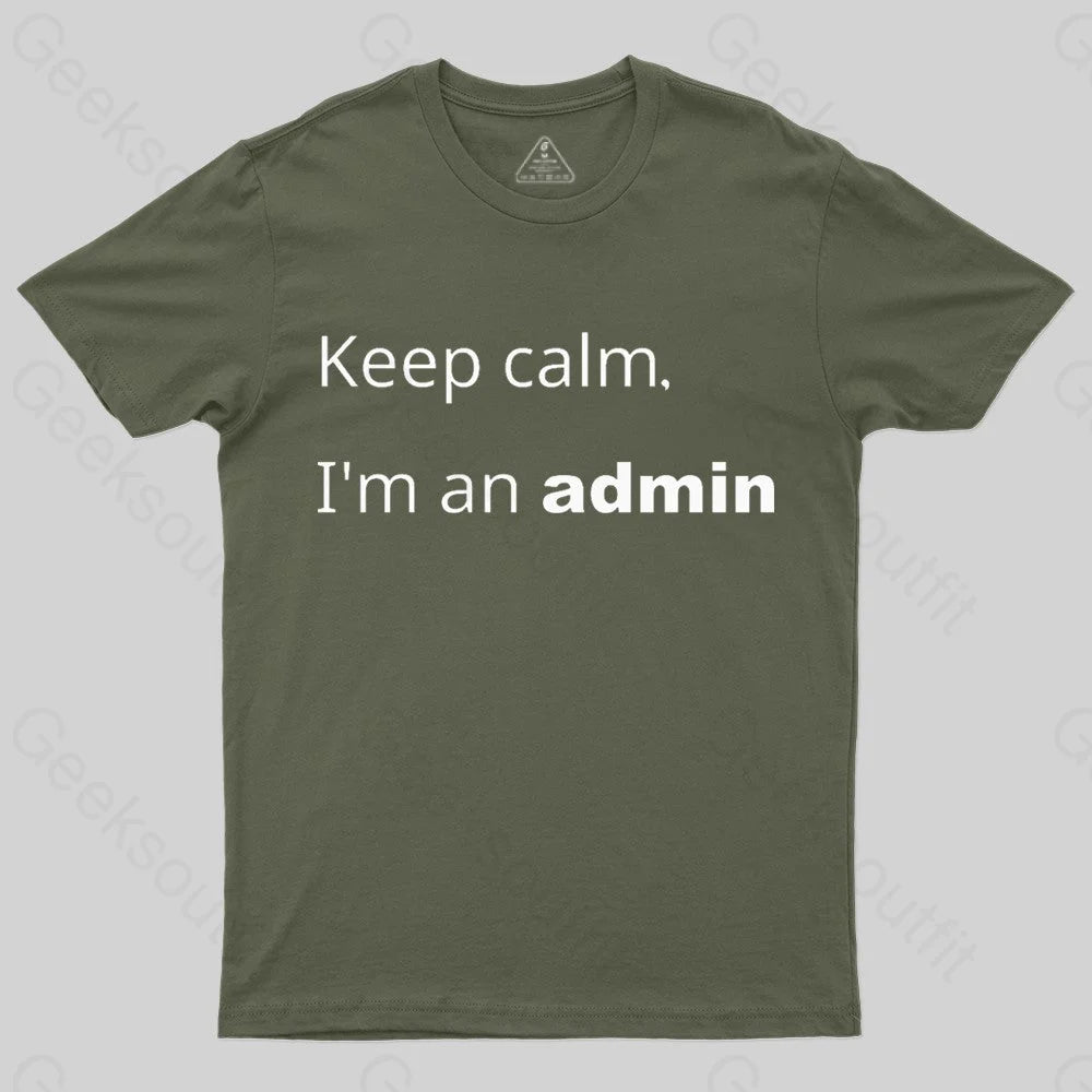 Keep Calm I Am An Admin Nerd T-Shirt Army Green / S