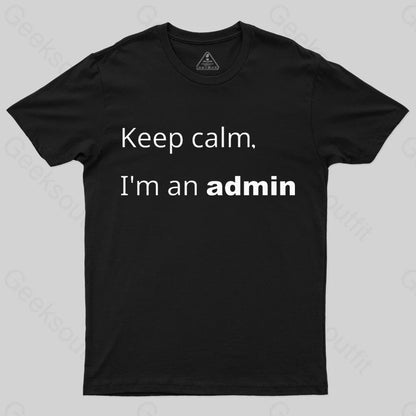 Keep Calm I Am An Admin Nerd T-Shirt Black / S