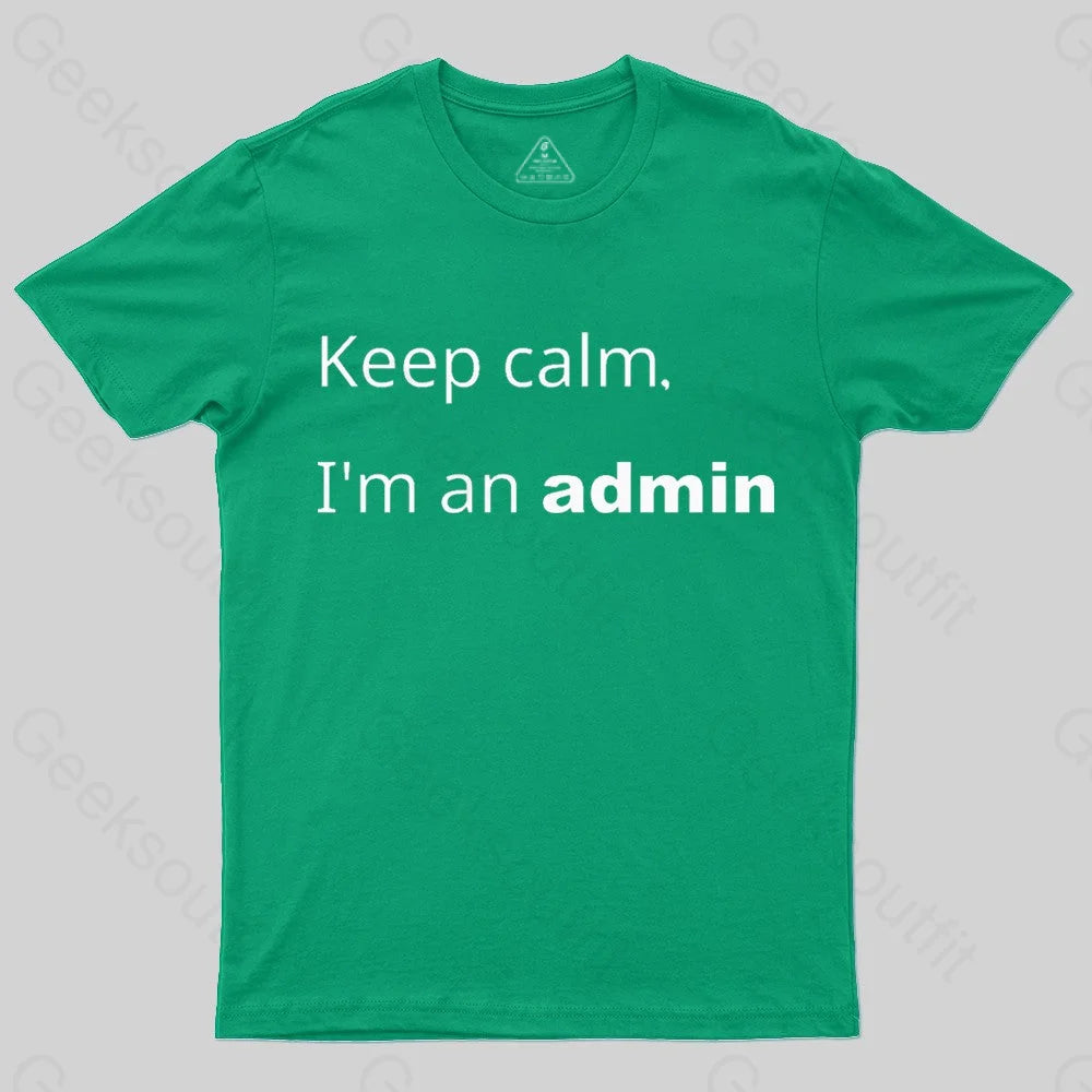 Keep Calm I Am An Admin Nerd T-Shirt Green / S