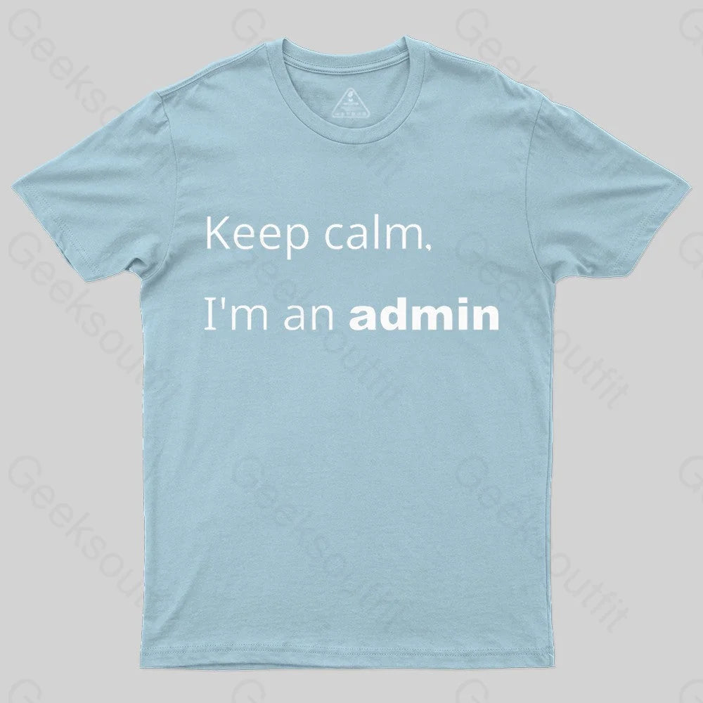 Keep Calm I Am An Admin Nerd T-Shirt Light Blue / S