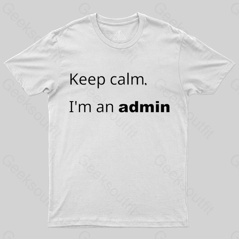 Keep Calm I Am An Admin Nerd T-Shirt White / S