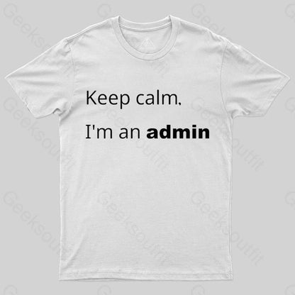 Keep Calm I Am An Admin Nerd T-Shirt White / S