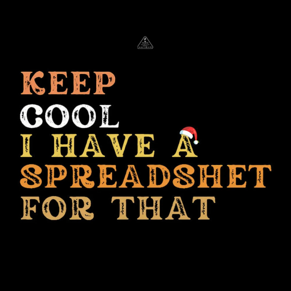 Keep Cool I Have A Spreadsheet For That Geek T-Shirt