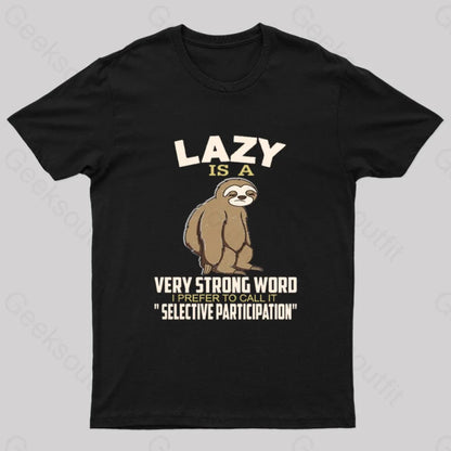 Lazy Is A Strong Word I Prefer To Call It Selective Participation Nerd T-Shirt Black / S