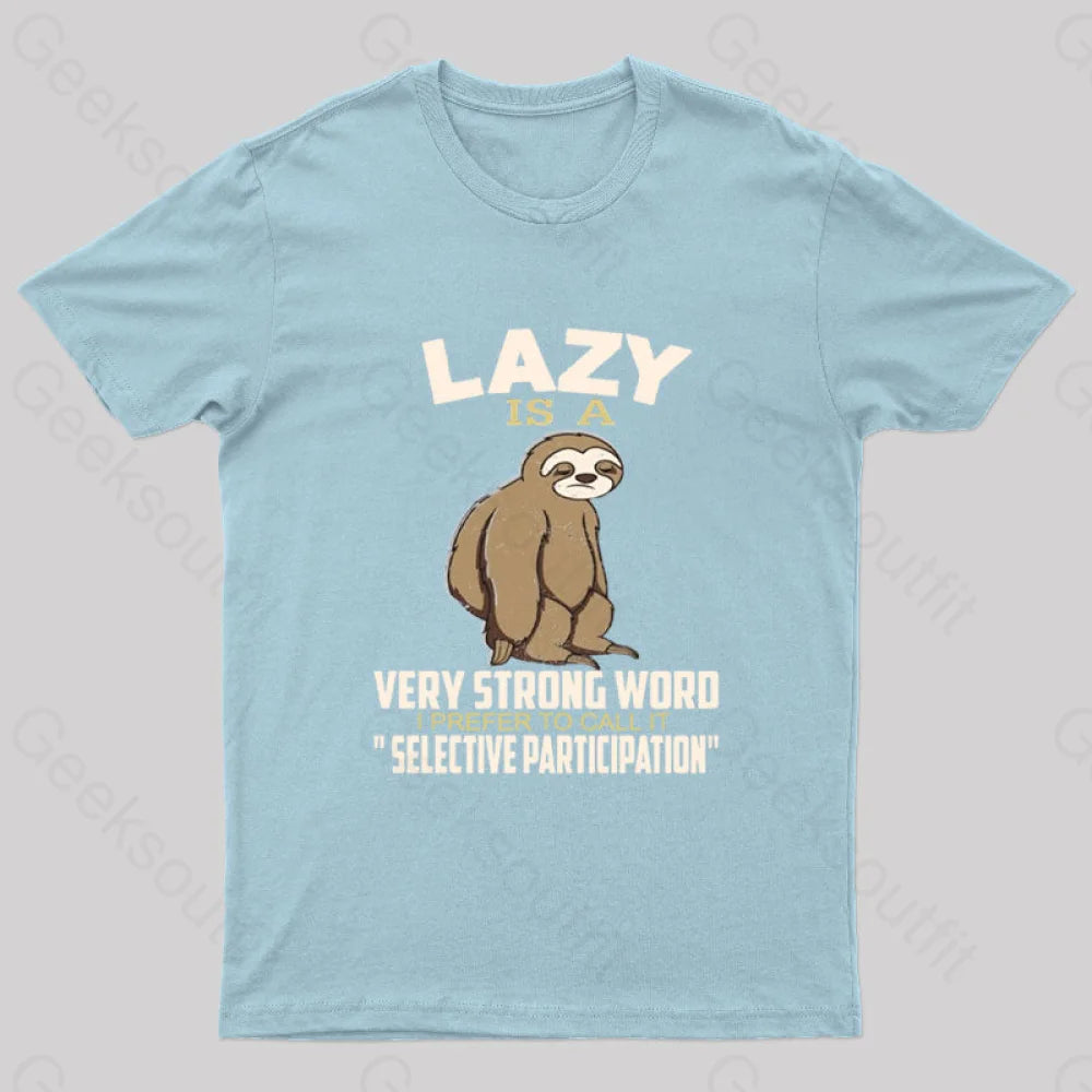 Lazy Is A Strong Word I Prefer To Call It Selective Participation Nerd T-Shirt Light Blue / S