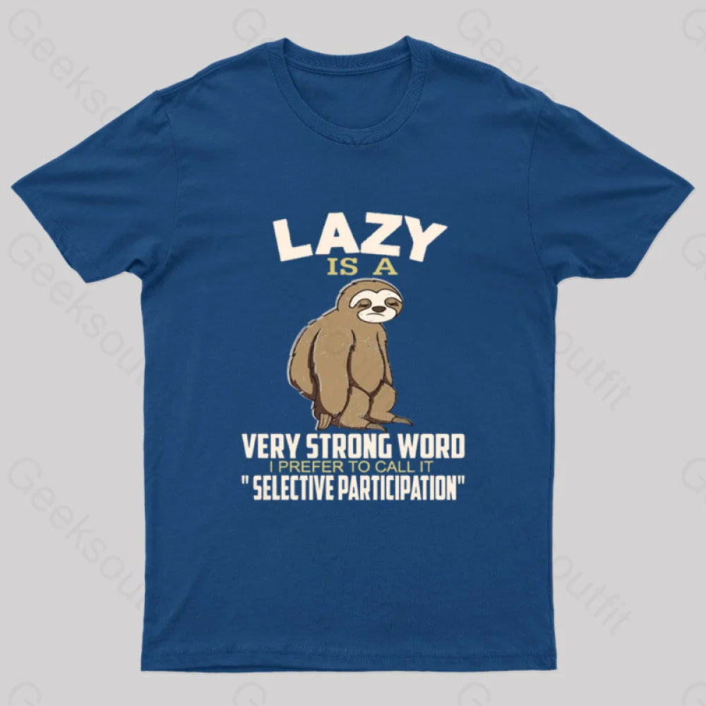 Lazy Is A Strong Word I Prefer To Call It Selective Participation Nerd T-Shirt Navy / S