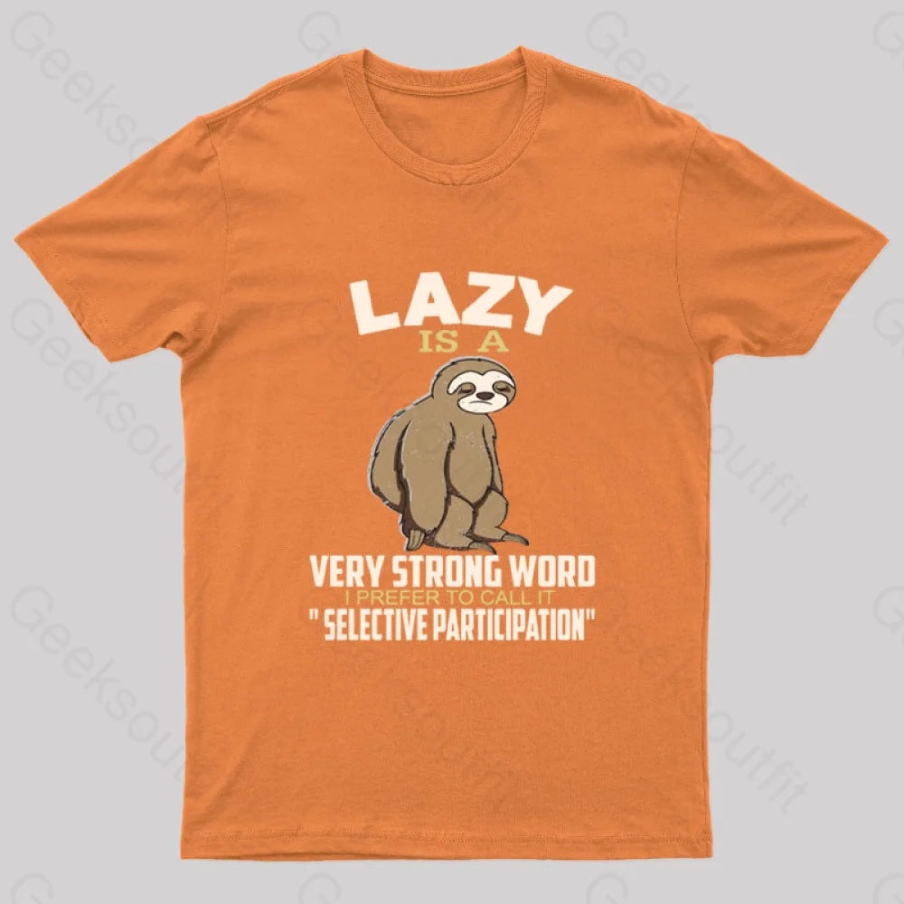 Lazy Is A Strong Word I Prefer To Call It Selective Participation Nerd T-Shirt Orange / S