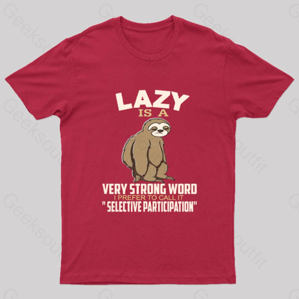 Lazy Is A Strong Word I Prefer To Call It Selective Participation Nerd T-Shirt Red / S