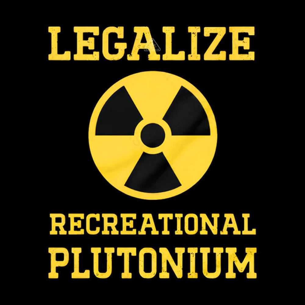 Legalize Recreational Plutonium Geek T-Shirt