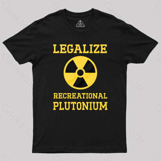 Legalize Recreational Plutonium Geek T-Shirt Black / S