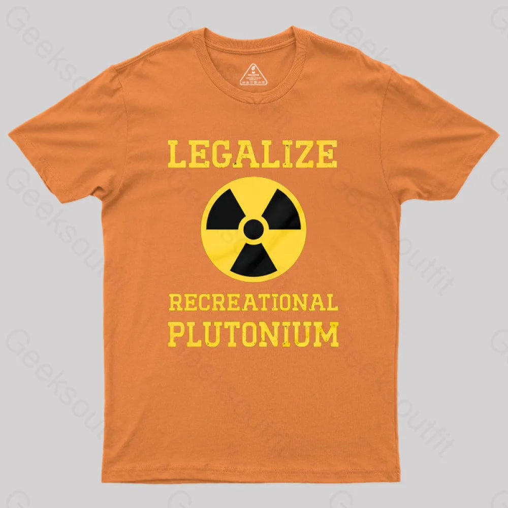 Legalize Recreational Plutonium Geek T-Shirt Orange / S