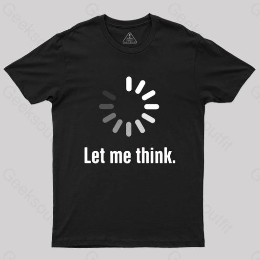 Let Me Think T-Shirt Black / S