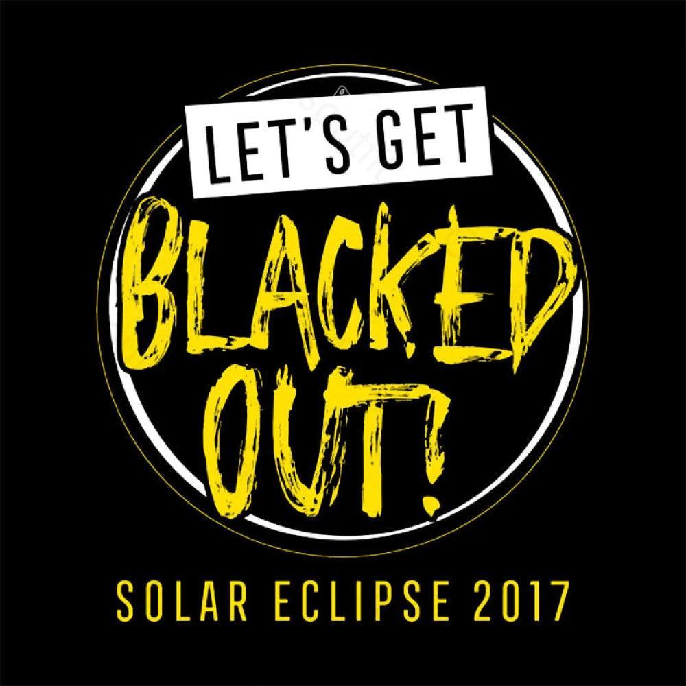 Let’s Get Blacked Out Solar T-Shirt