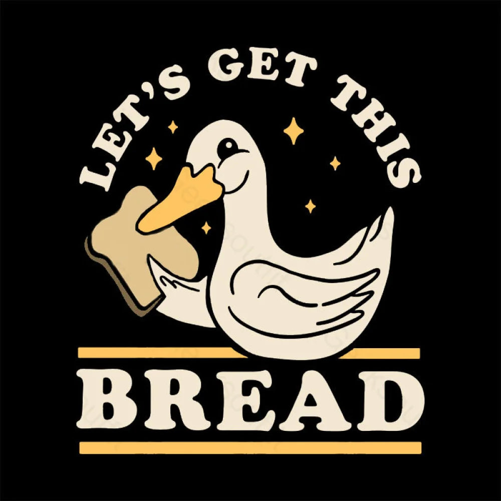 Let’s Get This Bread T-Shirt